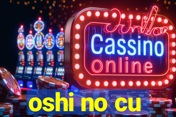oshi no cu